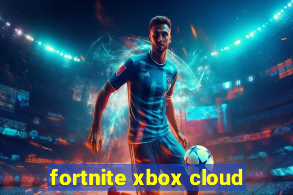 fortnite xbox cloud